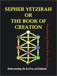 Title: SEPHER YETZIRAH OR THE BOOK OF CREATION : Understanding the Gra Tree and Kabbalah, Author: W.W. Westcott