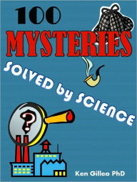 Title: 100 Mysteries Solved by Science, Author: Ken Gilleo