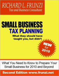 Title: Small Business Tax Planning ... what they should have taught you, but didn't, Author: Richard Frunzi