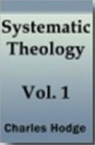 Title: Systematic Theology - Volume I, Author: Charles Hodge