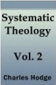 Title: Systematic Theology - Volume II, Author: Charles Hodge