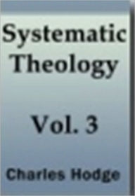 Title: Systematic Theology - Volume III, Author: Charles Hodge