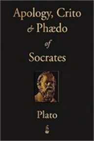 Title: Apology, Crito, and Phaedo of Socrates, Author: Plato