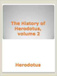 Title: The History of Herodotus, volume 2, Author: Herodotus