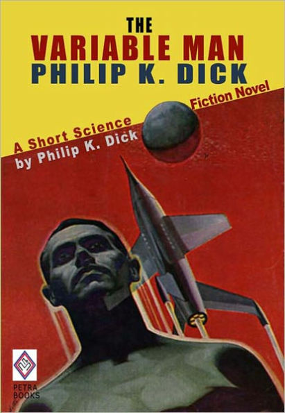 The Variable Man: A Short Science Fiction Novel by Philip K. Dick