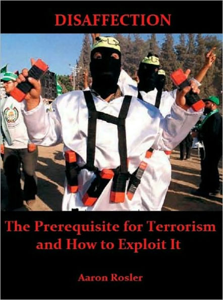 Disaffection: The Prerequisite for Terrorism and How to Exploit It