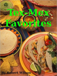 Title: Tex-Mex Favorites, Author: Robert Wilson