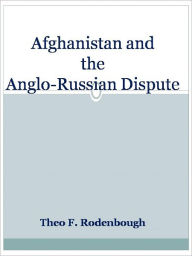 Title: Afghanistan and the Anglo-Russian Dispute, Author: Theo F. Rodenbough