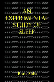 Title: AN EXPERIMENTAL STUDY OF SLEEP, Author: Boris Sidis