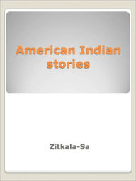 Title: American Indian stories, Author: Zitkala- Sa