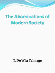 Title: The Abominations of Modern Society, Author: T. De Witt Talmage