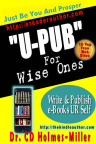 Title: U-PUB-Just Be You And Prosper, Author: C.D. Holmes-Miller