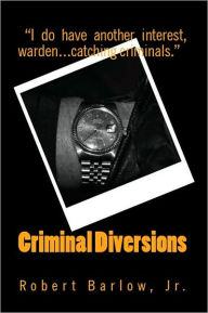 Title: Criminal Diversions, Author: Robert Barlow Jr