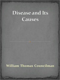 Title: Disease and Its Causes, Author: William Thomas Councilman