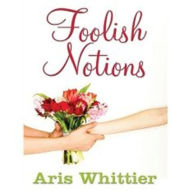 Title: Foolish Notions (Cozy Romantic Suspense), Author: Aris Whittier