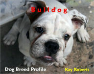 Title: Bulldog Dog Breed Profile, Author: Kay Roberts