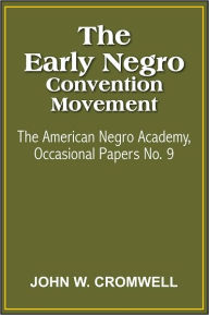 Title: The Early Negro Convention Movement, Author: JOHN W. CROMWELL