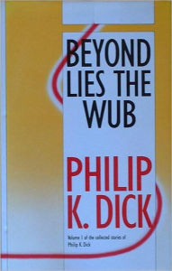 Title: Beyond Lies the Wub, Author: Philip K. Dick