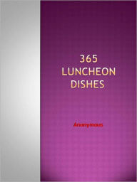 Title: 365 Luncheon Dishes, Author: Anonymous