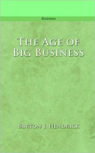 Title: The Age of Big Business, Author: Burton J. Hendrick