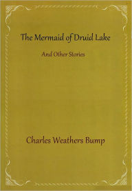 Title: The Mermaid of Druid Lake, Author: Charles Weathers Bump