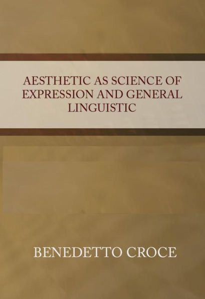 Aesthetic as Science of Expression and General Linguistic