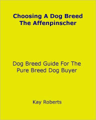 Title: Choosing A Dog Breed - The Affenpinscher, Author: Kay Roberts