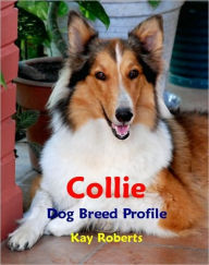 Title: Collie Dog Breed Profile, Author: Kay Roberts