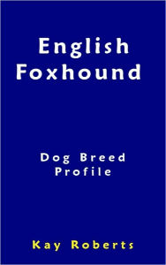 Title: English Foxhound Dog Breed Profile, Author: Kay Roberts