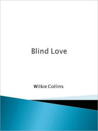 Title: Blind Love, Author: Wilkie Collins