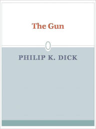 Title: The Gun, Author: Philip K. Dick