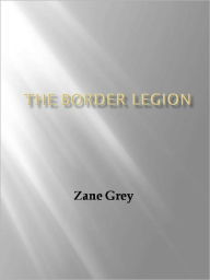 Title: The Border Legion, Author: Zane Grey