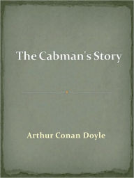 Title: The Cabman's Story, Author: Arthur Conan Doyle