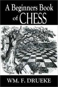 Title: A Beginners Book of Chess, Author: Wm. F. Drueke