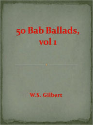 Title: 50 Bab Ballads, vol 1, Author: W. S. Gilbert