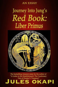 Title: Journey Into Jung's Red Book: Liber Primus, Author: Jules Okapi