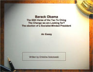 Title: Barack Obama, The 65th Verse of the tao Te Ching, The change we are looking for? The Election of a Socialist Minded President, Author: Christine Sokolowski