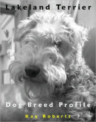 Title: Lakeland Terrier Dog Breed Profile, Author: Kay Roberts