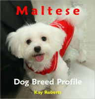 Title: Maltese Dog Breed Profile, Author: Kay Roberts