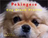 Title: Pekingese Dog Breed Profile, Author: Kay Roberts