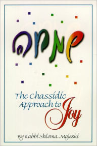 Title: The Chassidic Approach To Joy, Author: Rabbi Shloma Majeski