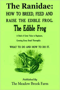 Title: THE RANIDAE: How To Breed, Feed And Raise the Edible Frog, Author: F. E. Bierbrier