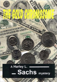 Title: The Gold Chromosome, Author: Harley Sachs