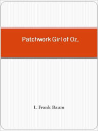 Title: Patchwork Girl of Oz,, Author: L. Frank Baum