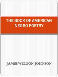 Title: The Book of American Negro Poetry, Author: JAMES WELDON JOHNSON