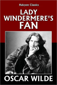 Title: Lady Windermere's Fan by Oscar Wilde, Author: Oscar Wilde