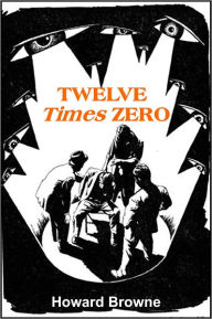 Title: Twelve Times Zero, Author: Howard Browne