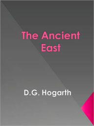 Title: The Ancient East, Author: D. G. Hogarth