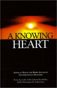 Title: A Knowing Heart - Sichos in Which the Rebbe Advanced Our Emotional Frontiers, Author: Rabbi Eliyahu Touger