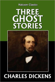 Title: Three Ghost Stories by Charles Dickens, Author: Charles Dickens